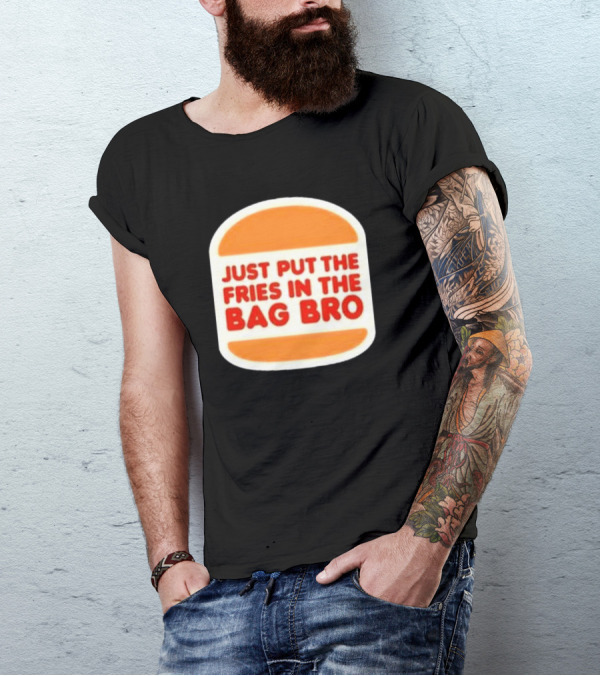 Just Put The Fries In The Bag Bro Burger T-Shirt