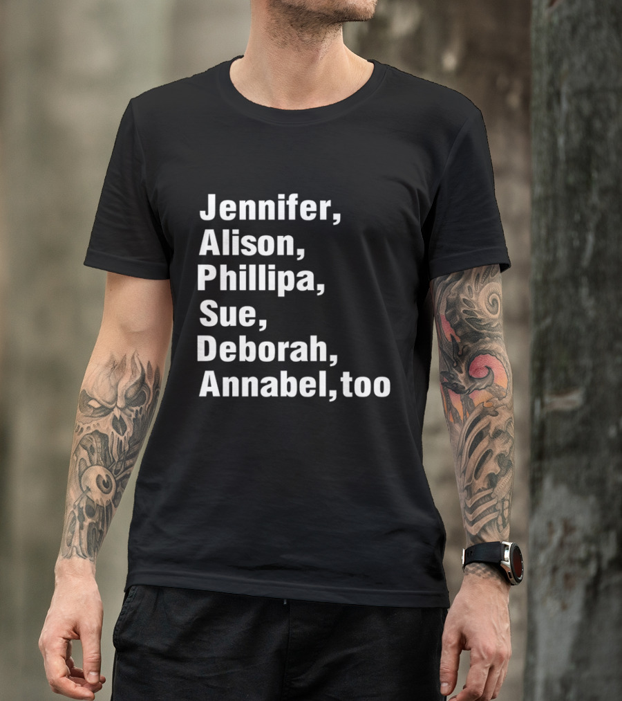 Jennifer Alison Phillipa Sue Deborah Annabel Too Song Inspired T-Shirt