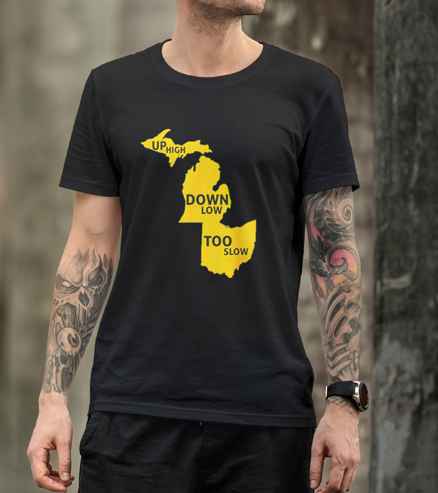 Up High Down Low Too Slow Michigan Map Pun T-Shirt