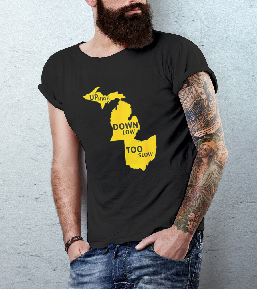 Up High Down Low Too Slow Michigan Map Pun T-Shirt