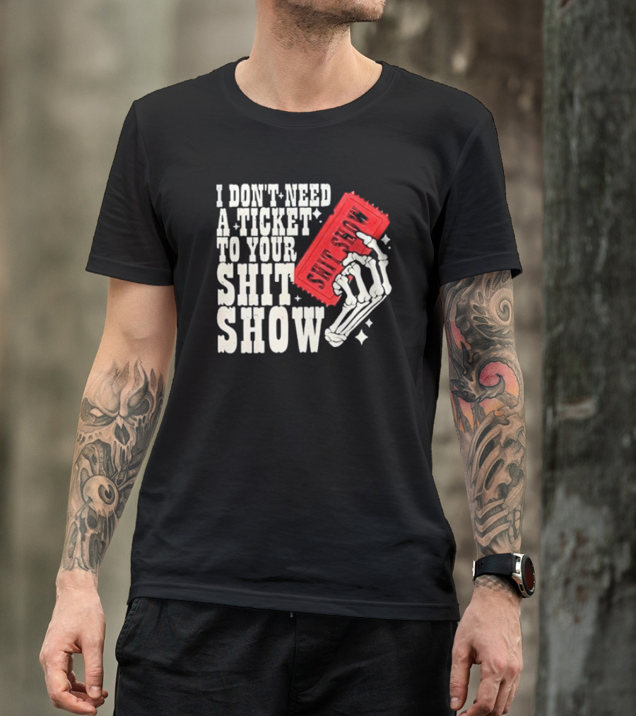 Koe Wetzel I Don’t Need A Ticket To Your Shit Show Skeleton Hand With Ticket T-Shirt