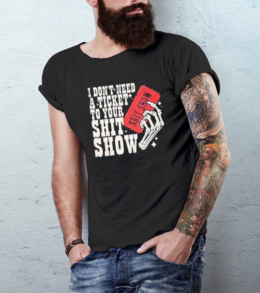Koe Wetzel I Don’t Need A Ticket To Your Shit Show Skeleton Hand With Ticket T-Shirt