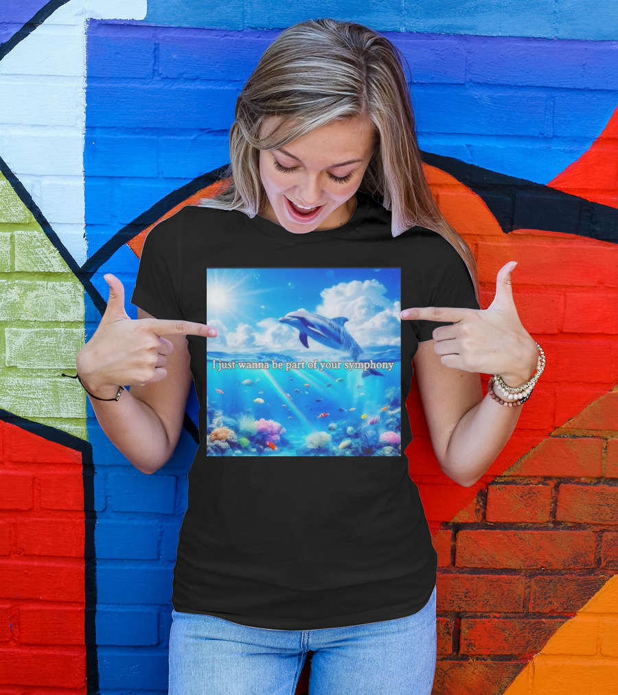 I Just Wanna Be Part Of Your Symphony Dolphin Ocean Scene T-Shirt