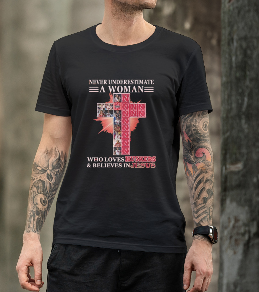 Never Underestimate A Woman Who Loves Nebraska Huskers And Believes In Jesus T-Shirt