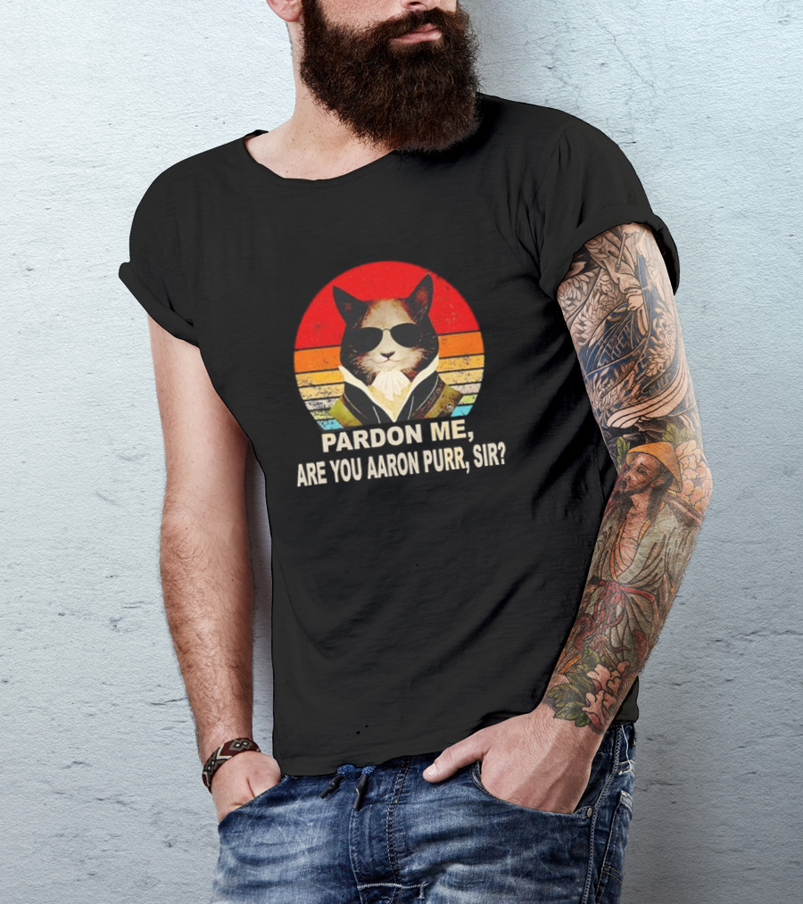 Pardon Me Are You Aaron Purr Sir Alexander Hamilton Cat Retro T-Shirt