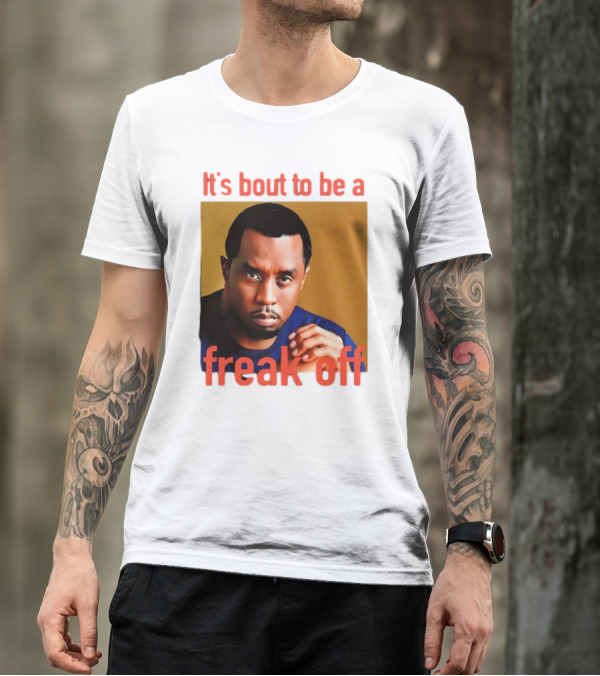It's Bout To Be A Freak Off Diddy Face T-Shirt
