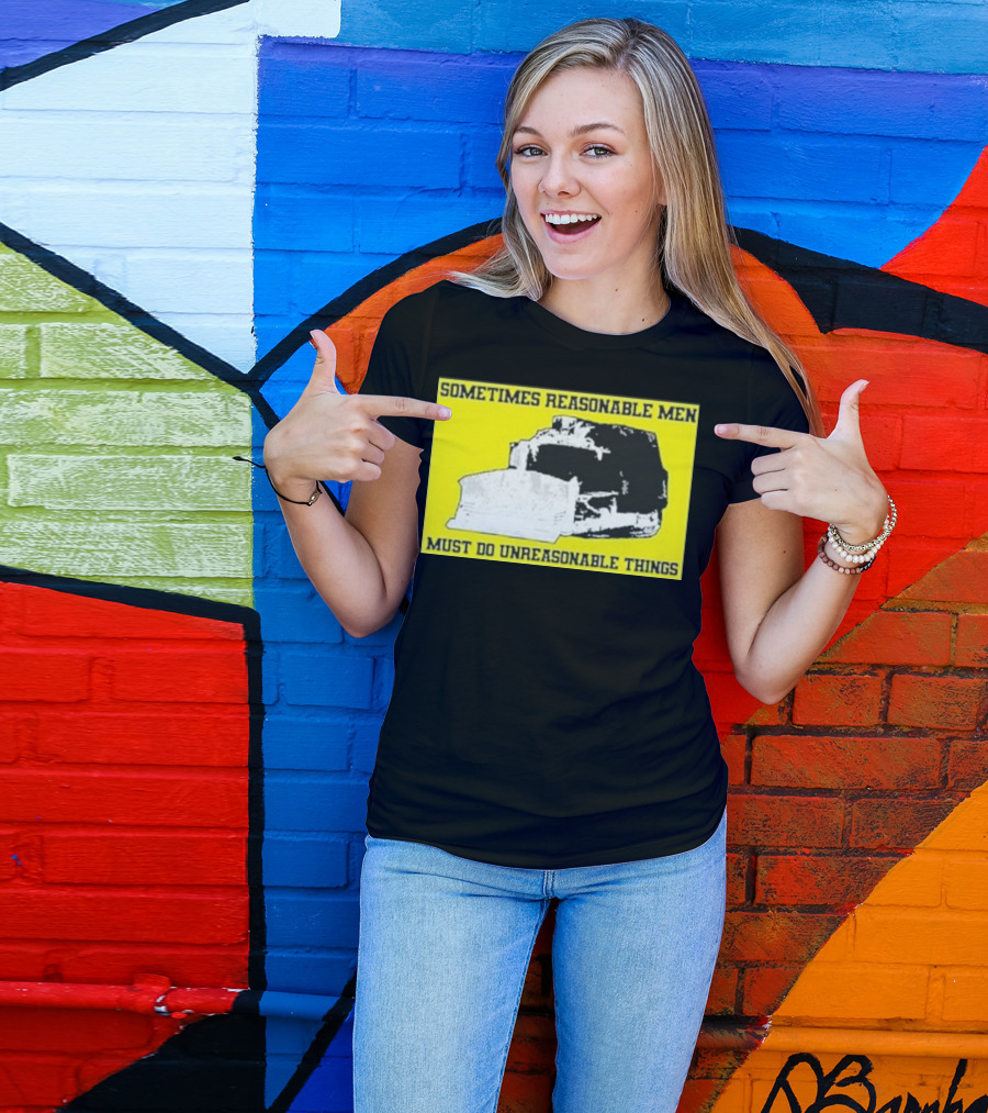 Sometimes Reasonable Men Must Do Unreasonable Things Killdozer T-Shirt