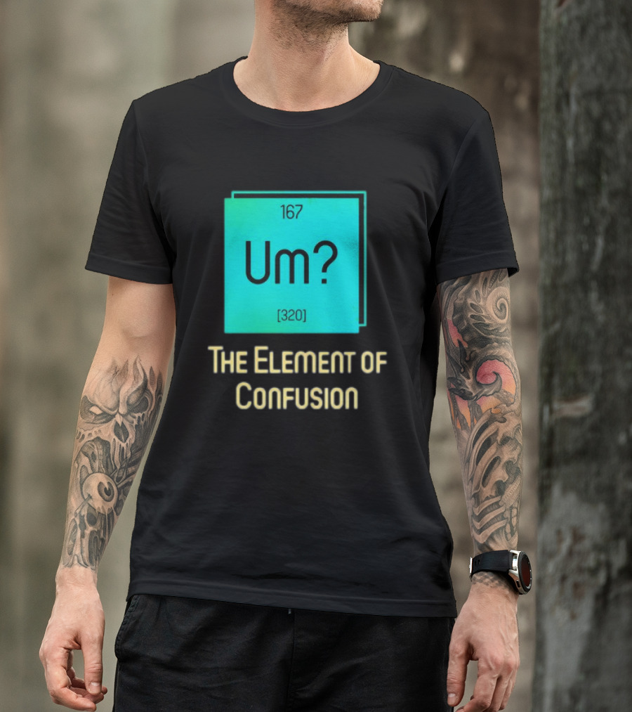 Um? 167 320 The Element Of Confusion Retro T-Shirt