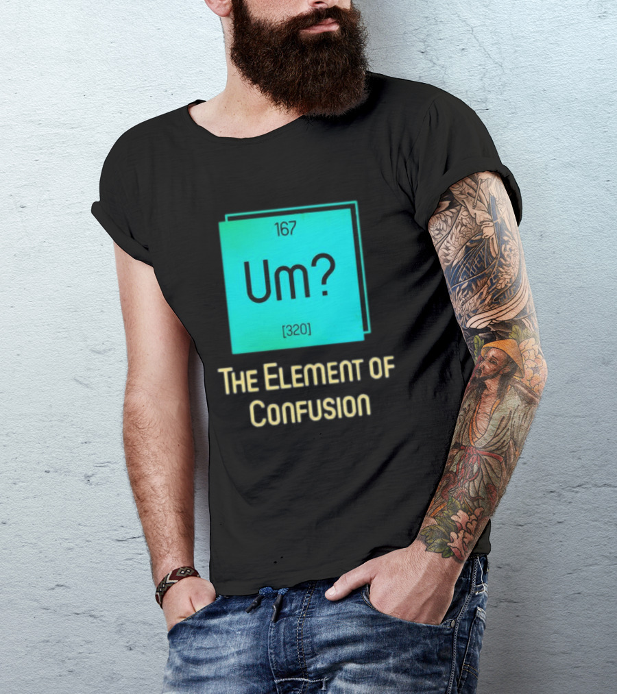 Um? 167 320 The Element Of Confusion Retro T-Shirt