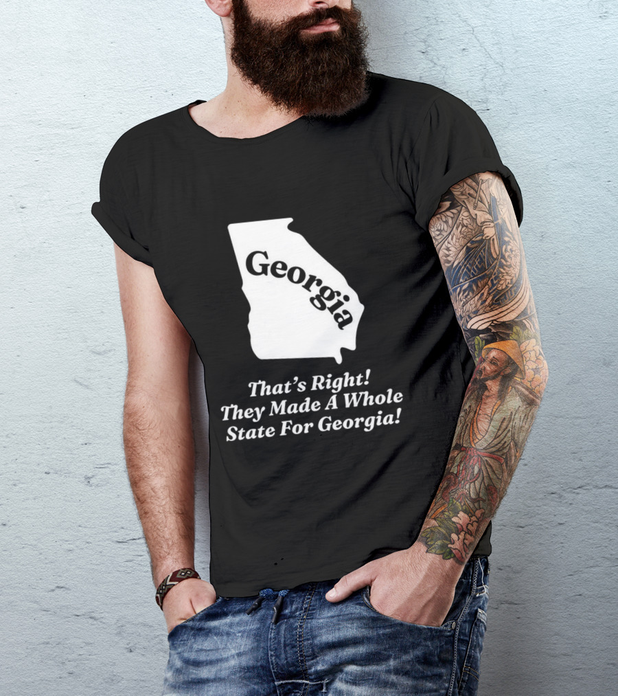 Georgia That's Right They Made A Whole State For Georgia Map T-Shirt