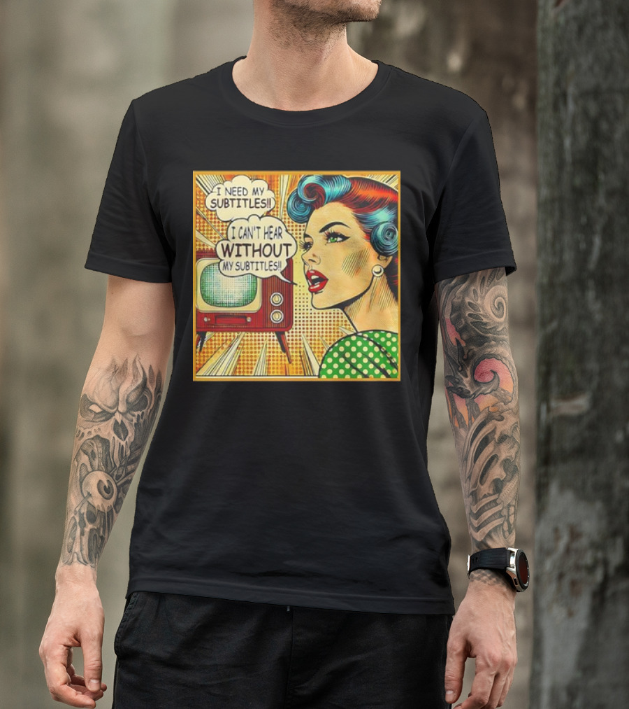 I Need My Subtitles I Can't Hear Without My Subtitles Retro Pop T-Shirt