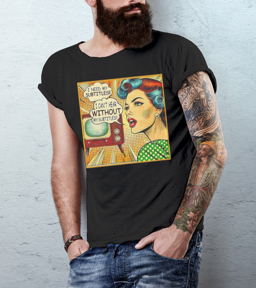 I Need My Subtitles I Can't Hear Without My Subtitles Retro Pop T-Shirt
