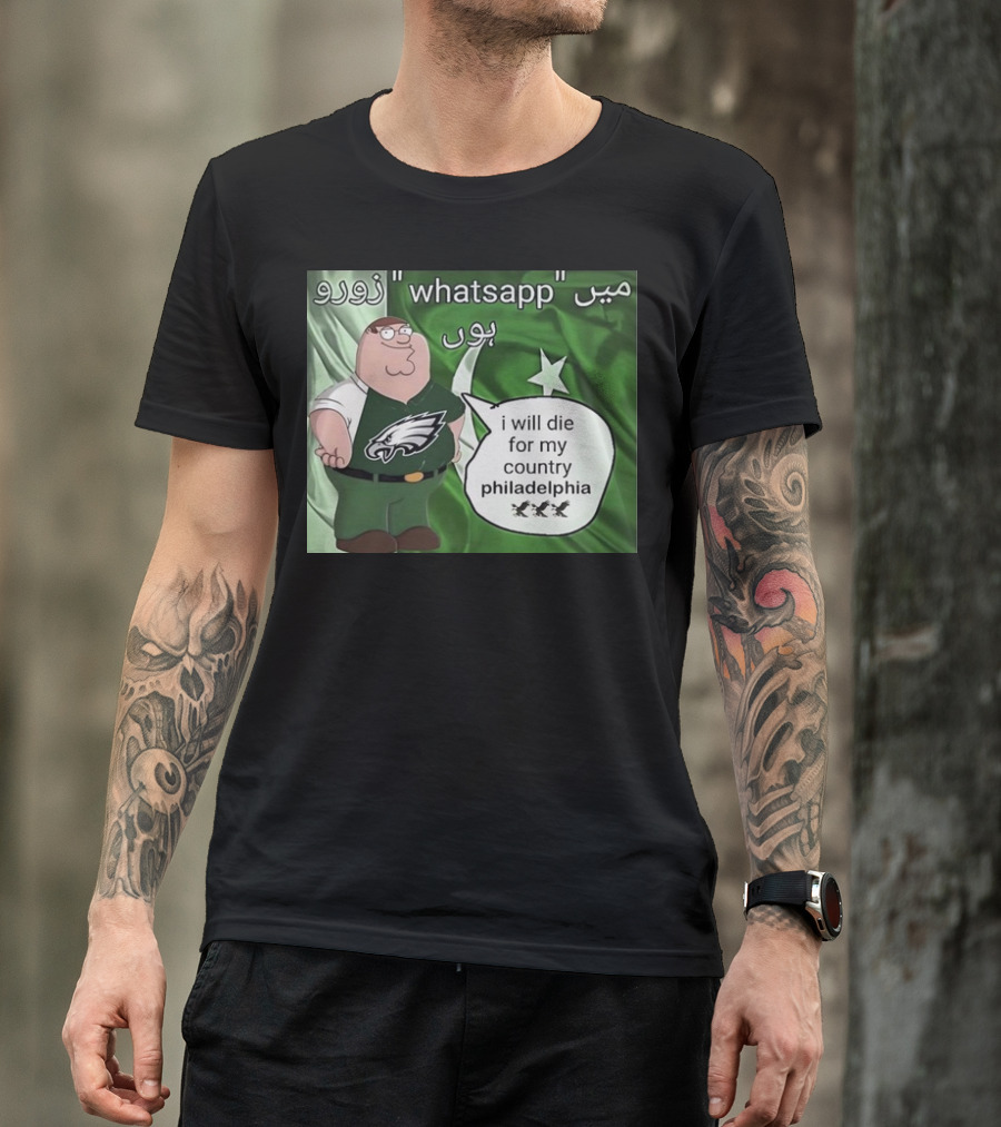 Peter Griffin Philadelphia Eagles I Will Die For My Country Pakistan Flag WhatsApp T-Shirt