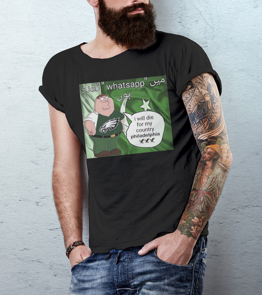 Peter Griffin Philadelphia Eagles I Will Die For My Country Pakistan Flag WhatsApp T-Shirt