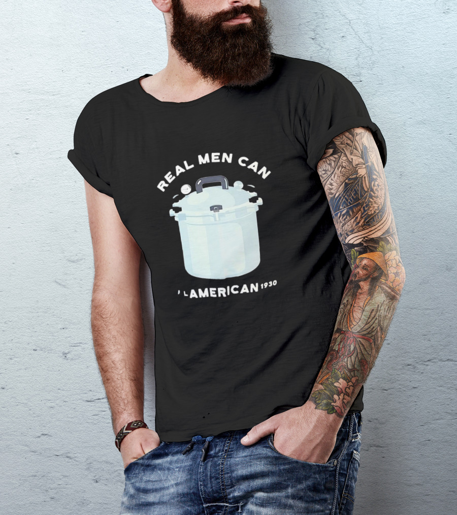 Real Men Can All American 1930 Pressure Cooker T-Shirt