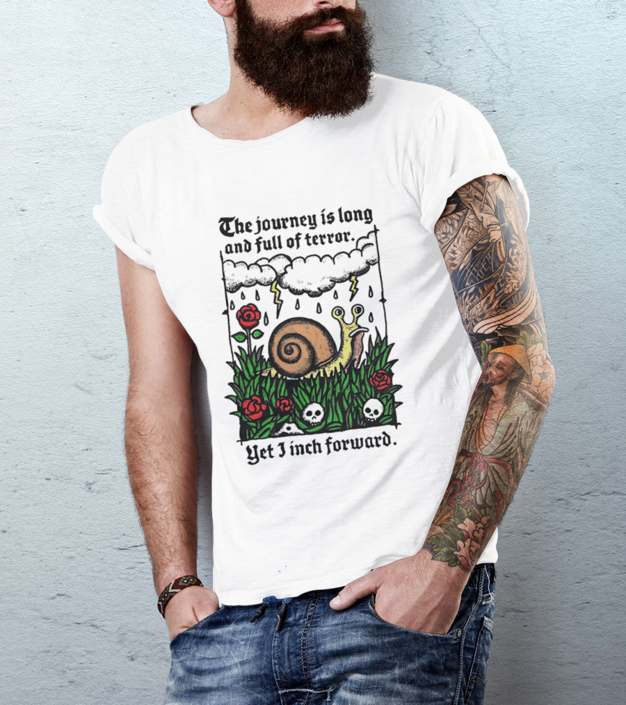The Journey Is Long And Full Of Terror With Snail, Lightning, Skulls, And Roses Yet I Inch Forward T-Shirt