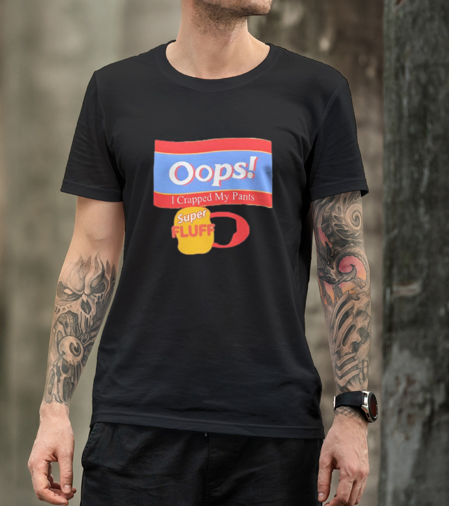 Oops I Crapped My Pants Super Fluff Fun Humor T-Shirt