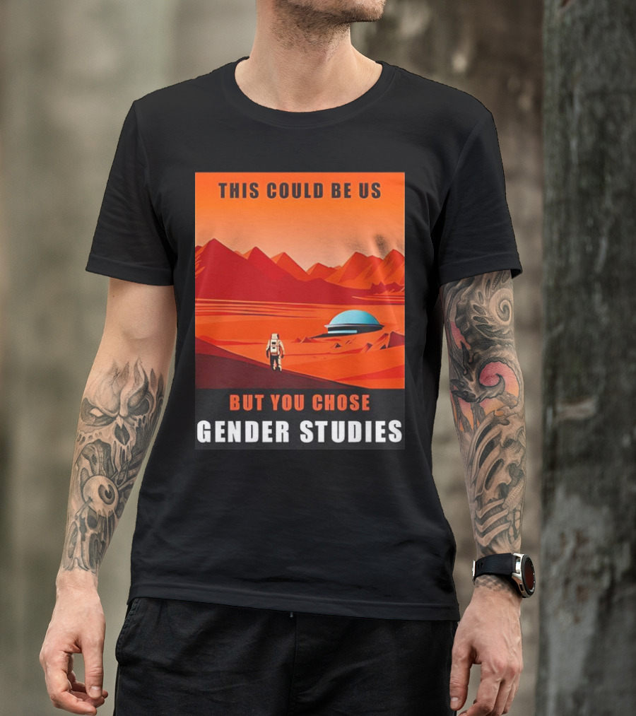 This Could Be Us But You Chose Gender Studies Mars Astronaut Landscape T-Shirt