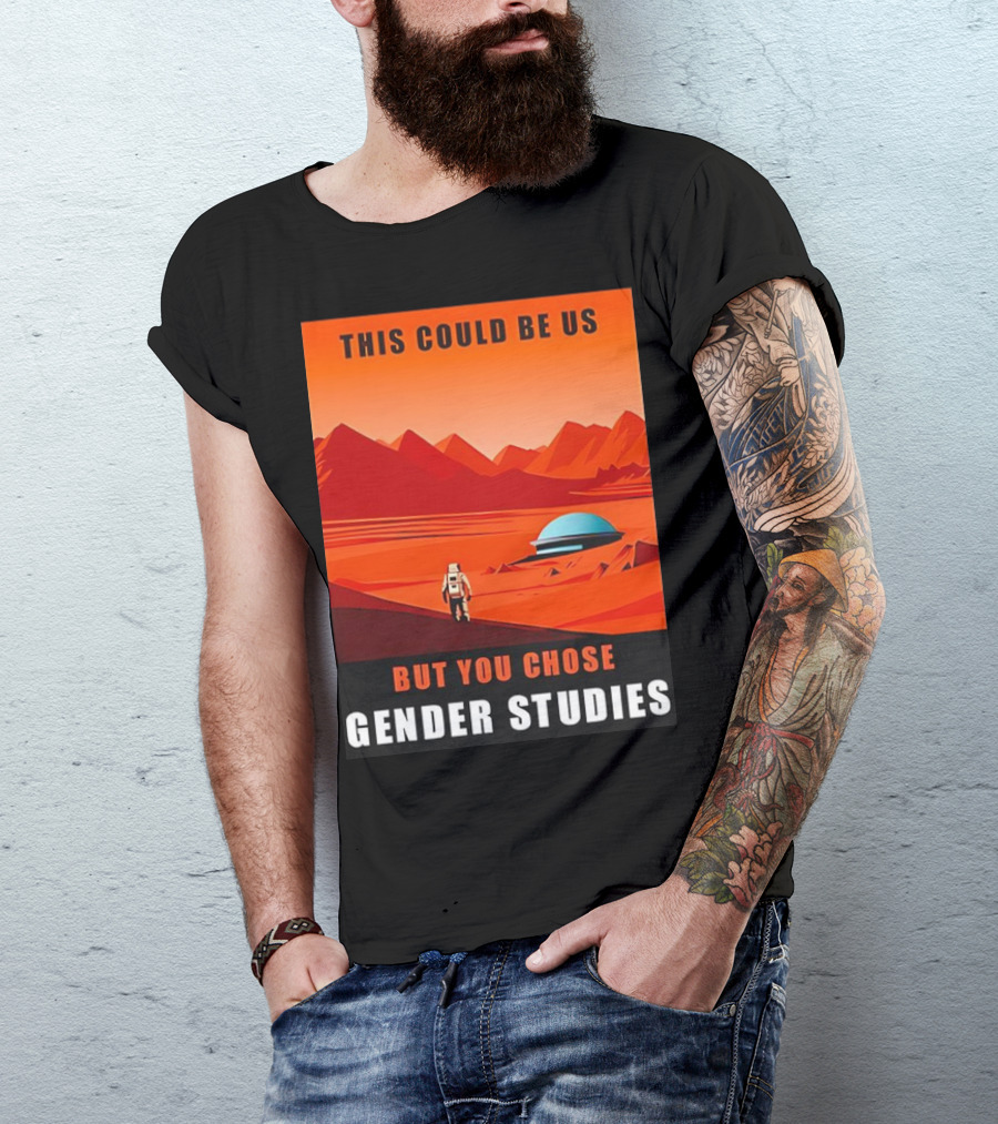 This Could Be Us But You Chose Gender Studies Mars Astronaut Landscape T-Shirt