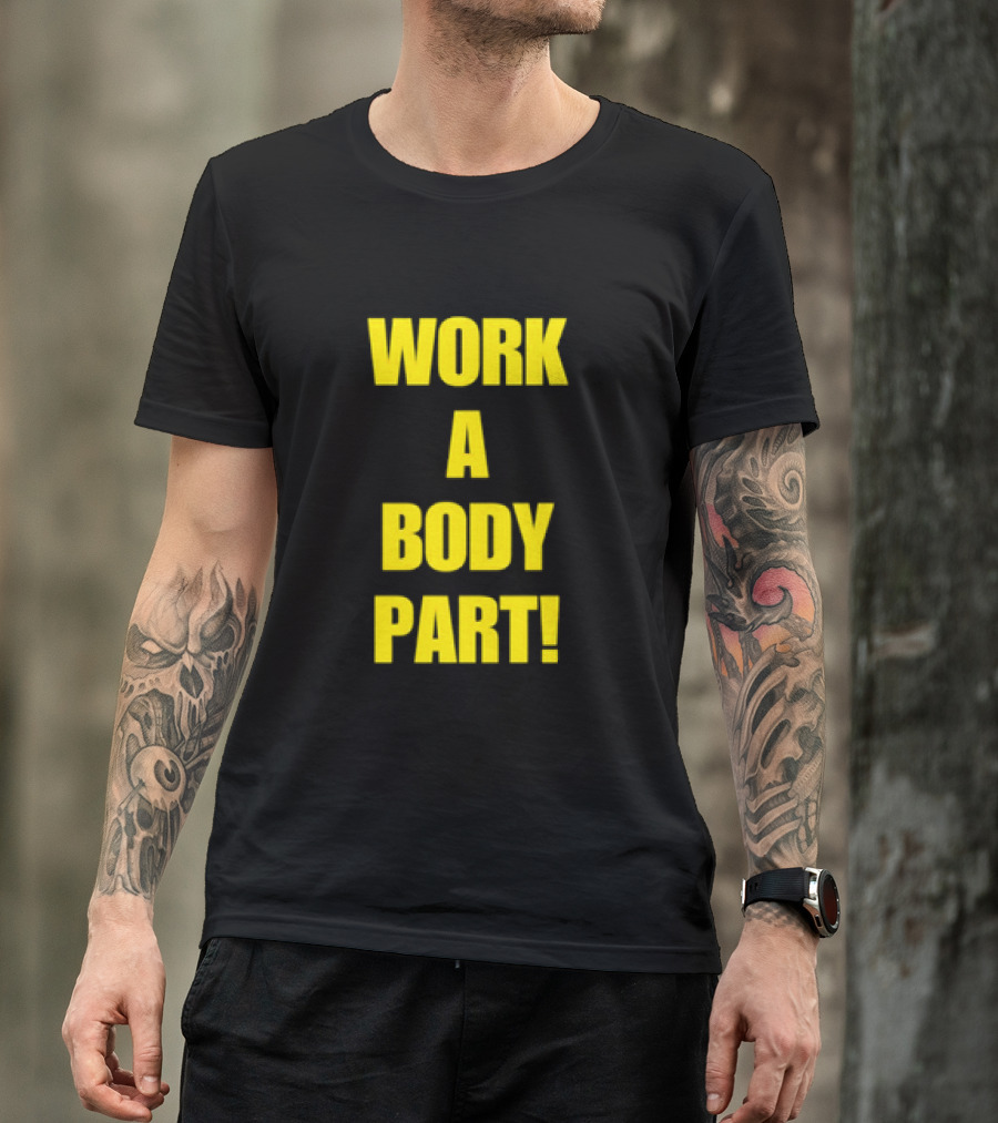 Work A Body Part Classic Bold Motivational Text T-Shirt