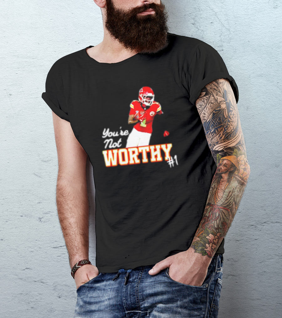 You're Not Worthy Xavier Worthy Kansas City Chiefs #1 Football T-Shirt