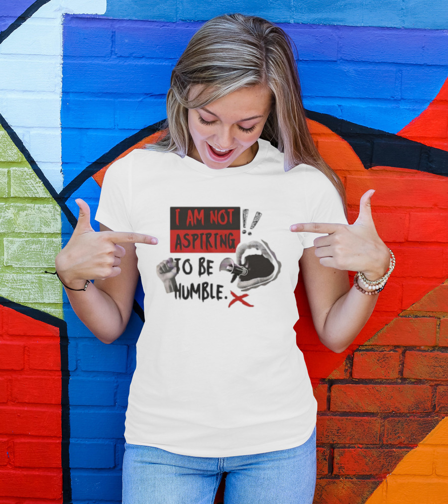 I AM NOT ASPIRING TO BE HUMBLE FIST MEGAPHONE MOUTH ICONS T-Shirt