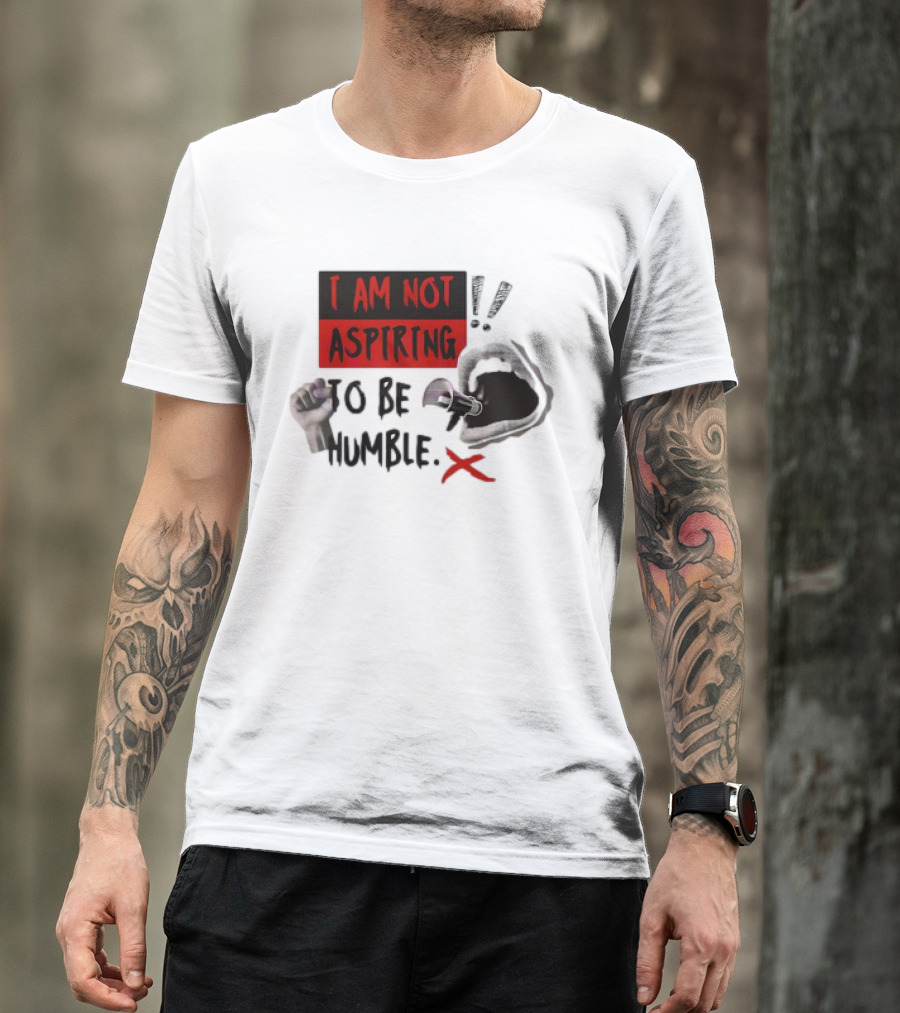 I AM NOT ASPIRING TO BE HUMBLE FIST MEGAPHONE MOUTH ICONS T-Shirt