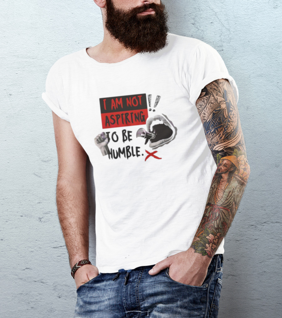 I AM NOT ASPIRING TO BE HUMBLE FIST MEGAPHONE MOUTH ICONS T-Shirt
