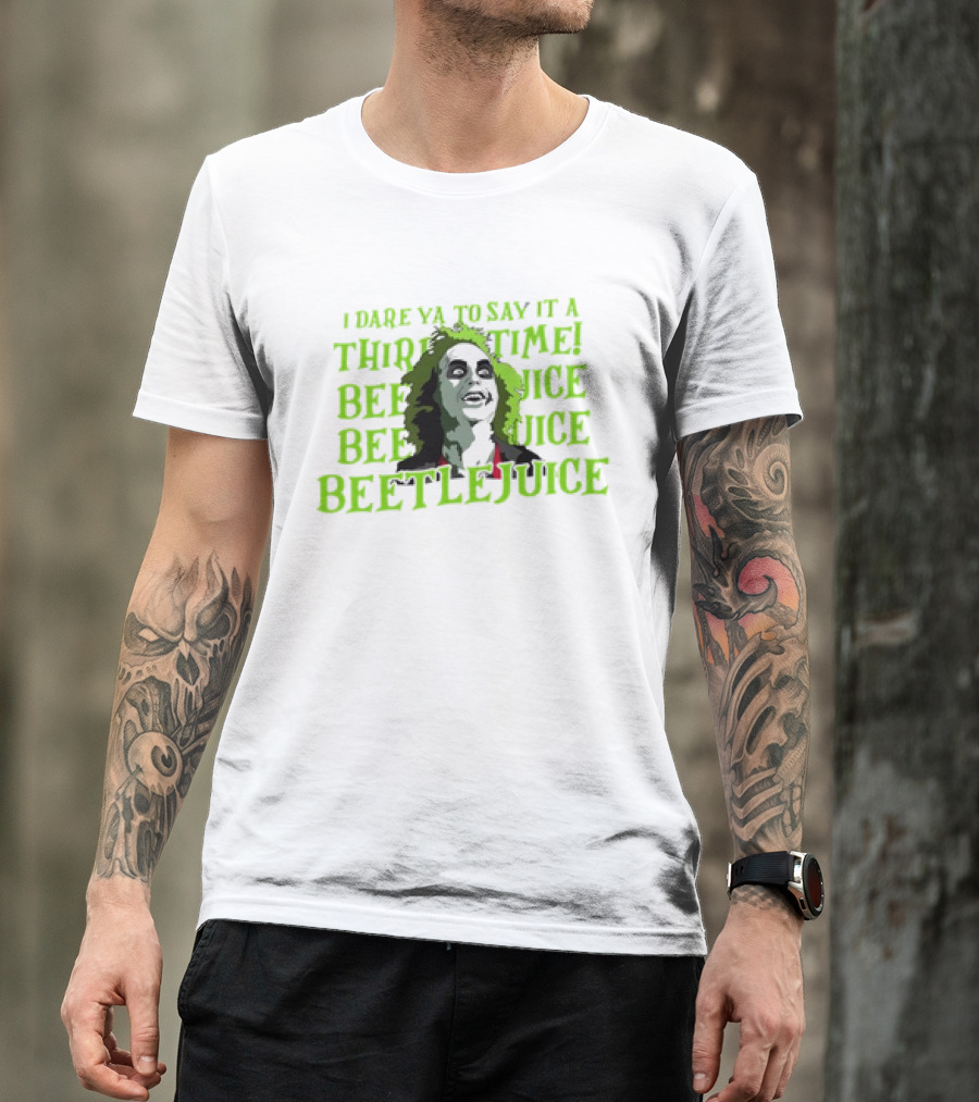 I Dare Ya To Say It A Third Time Beetlejuice Beetlejuice Beetlejuice T-Shirt