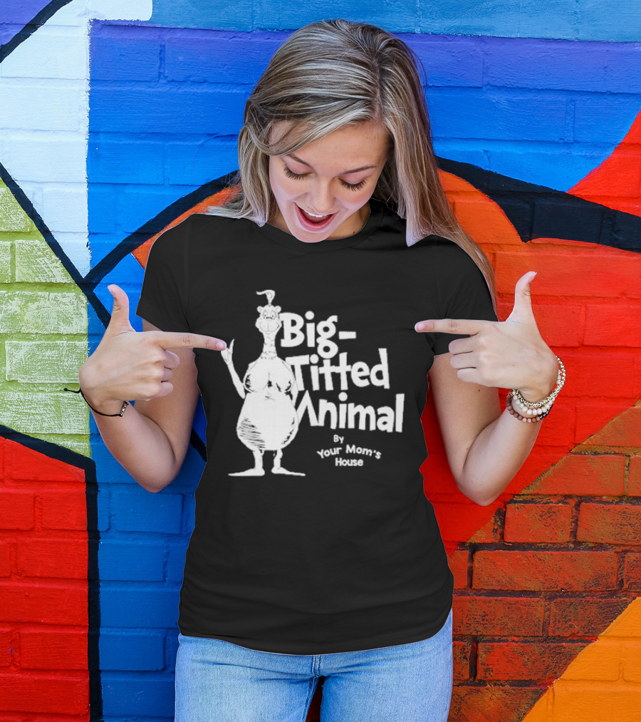 Big-Titted Animal By Your Mom's House T-Shirt