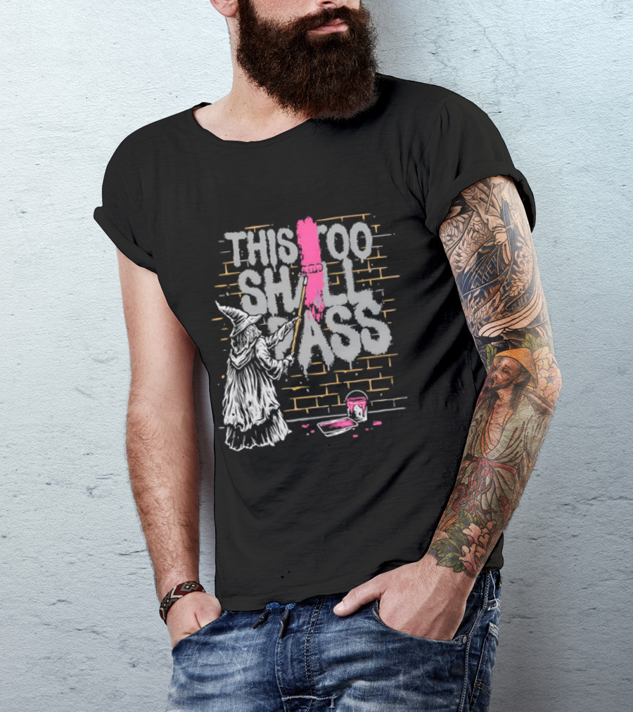 Gandalf Paints Over Graffiti Saying This Too Shall Pass With Roller On Brick Wall T-Shirt