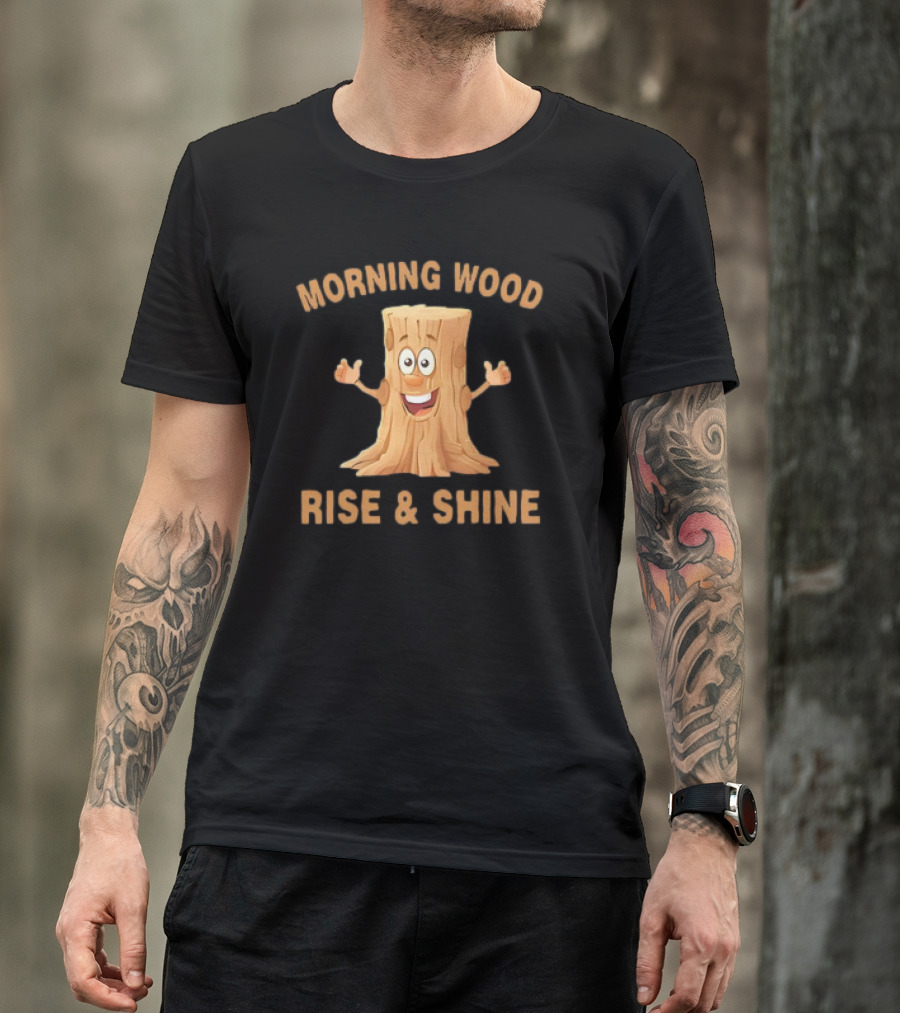 Unethical Threads Co. Morning Wood Rise And Shine T-Shirt