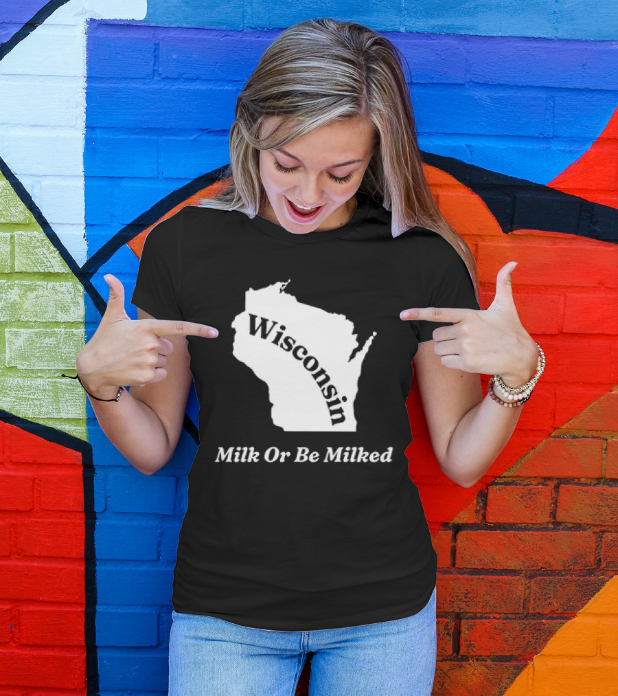 Wisconsin Map Milk Or Be Milked T-Shirt