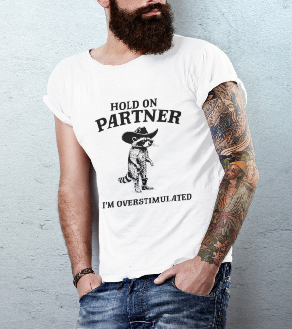 Hold On Partner Cowboy Hat Raccoon I'm Overstimulated T-Shirt