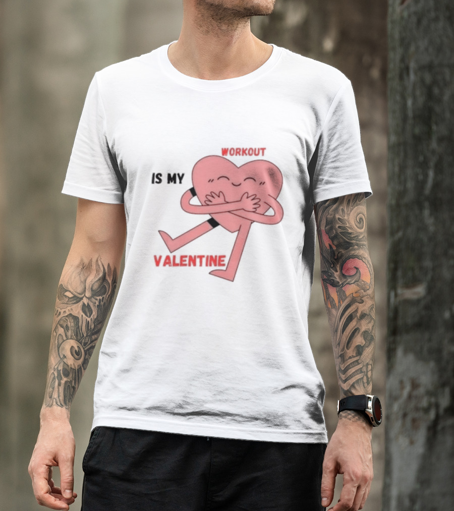 Workout Is My Valentine T-Shirt