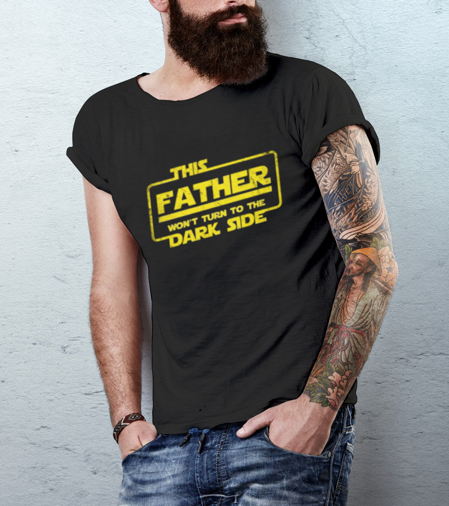 This Father Won't Turn To The Dark Side Father's Day Best Dad Sci-fi T-Shirt