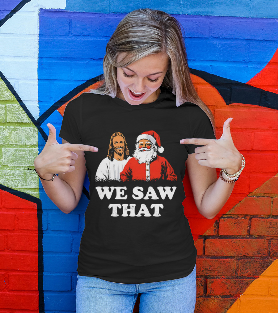 Jesus And Santa Claus We Saw That T-Shirt