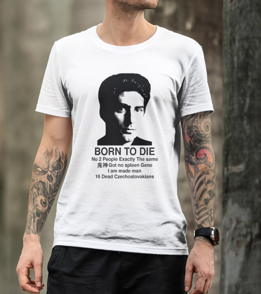 Christopher Moltisanti Born To Die No 2 People Exactly The Same 16 Dead Czechoslovakians Made Man T-Shirt