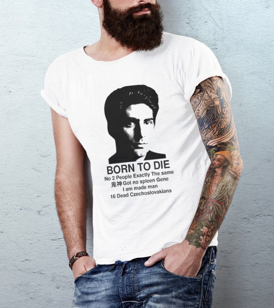 Christopher Moltisanti Born To Die No 2 People Exactly The Same 16 Dead Czechoslovakians Made Man T-Shirt