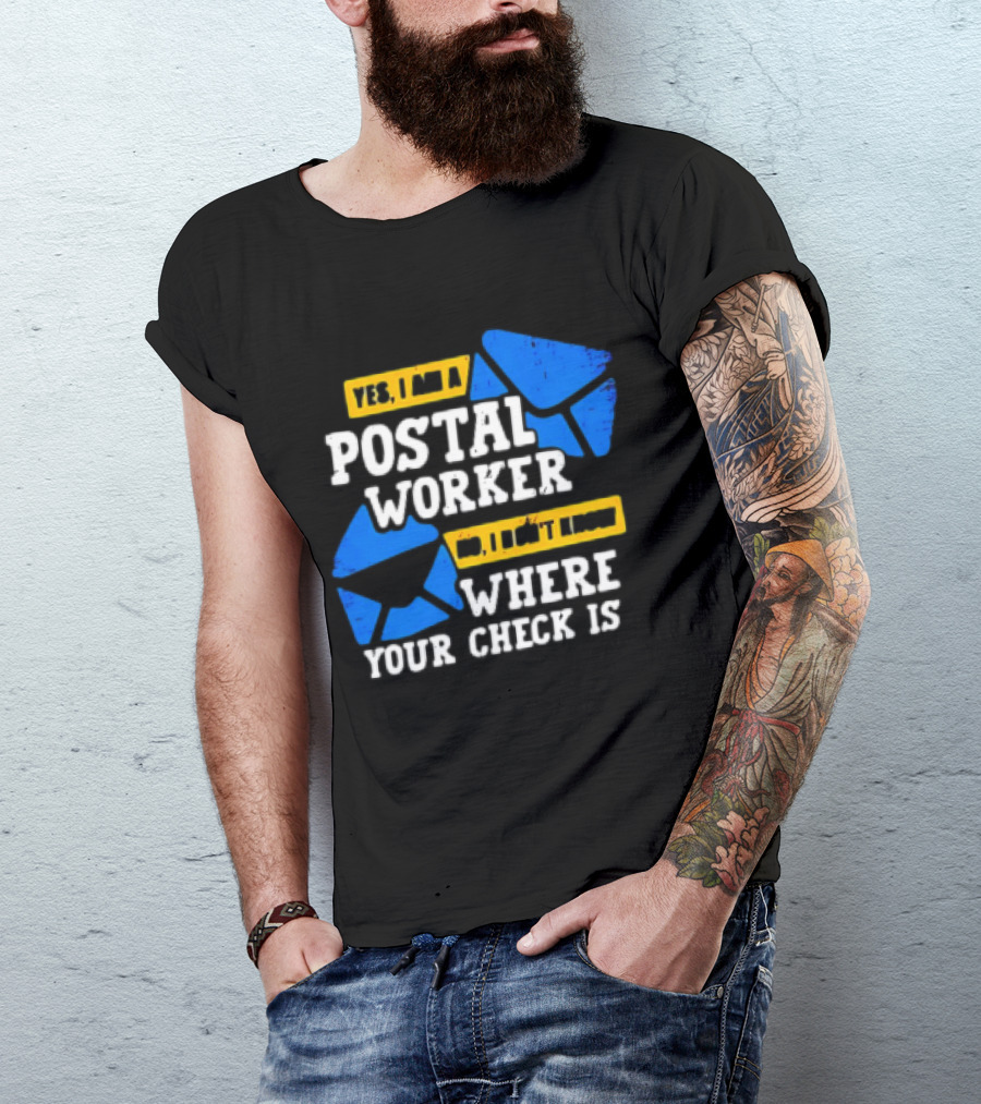 Yes I Am A Postal Worker No I Don’t Know Where Your Check Is Blue Envelopes T-Shirt