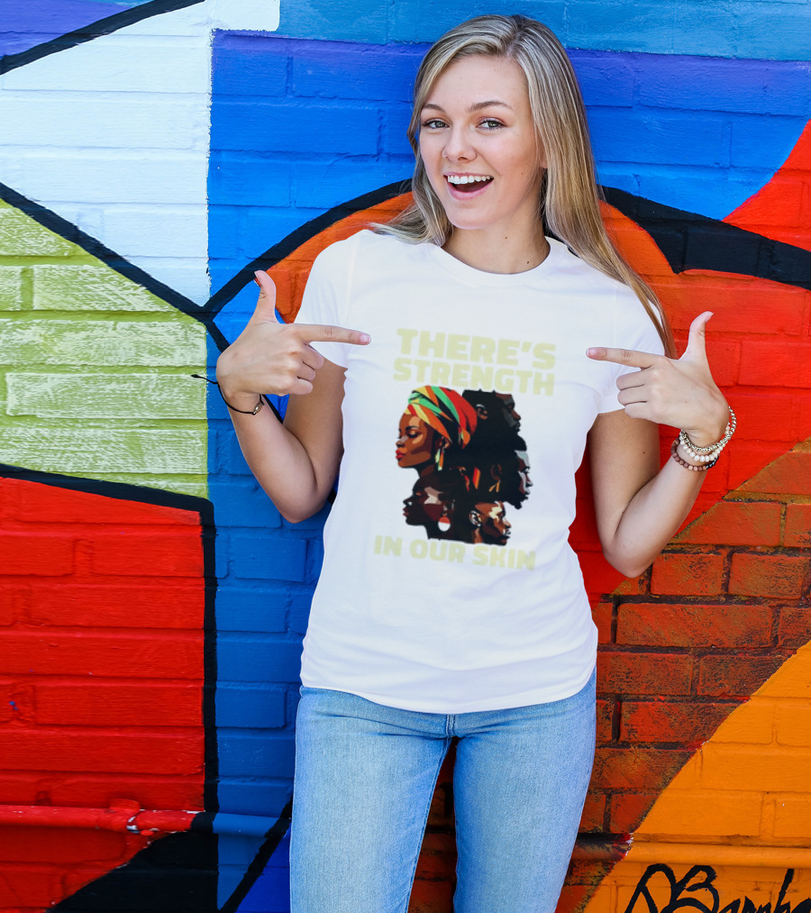 There's Strength In Our Skin African American Unity And Identity T-Shirt