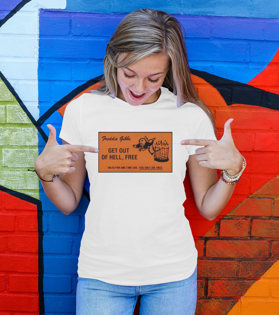 Freddie Gibbs Get Out Of Hell Free Card Valid For One Time Use You Only Die Once T-Shirt