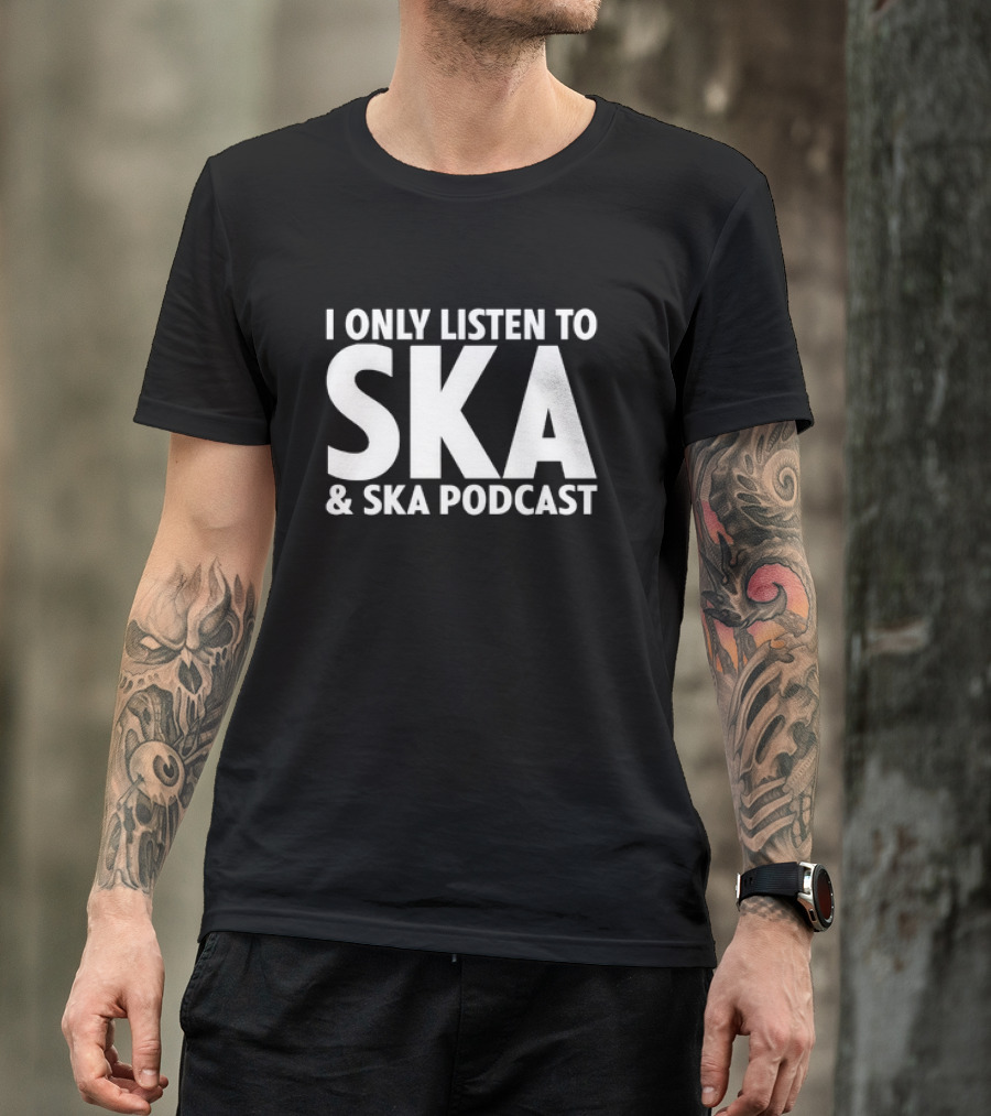 I Only Listen To SKA And SKA Podcast T-Shirt