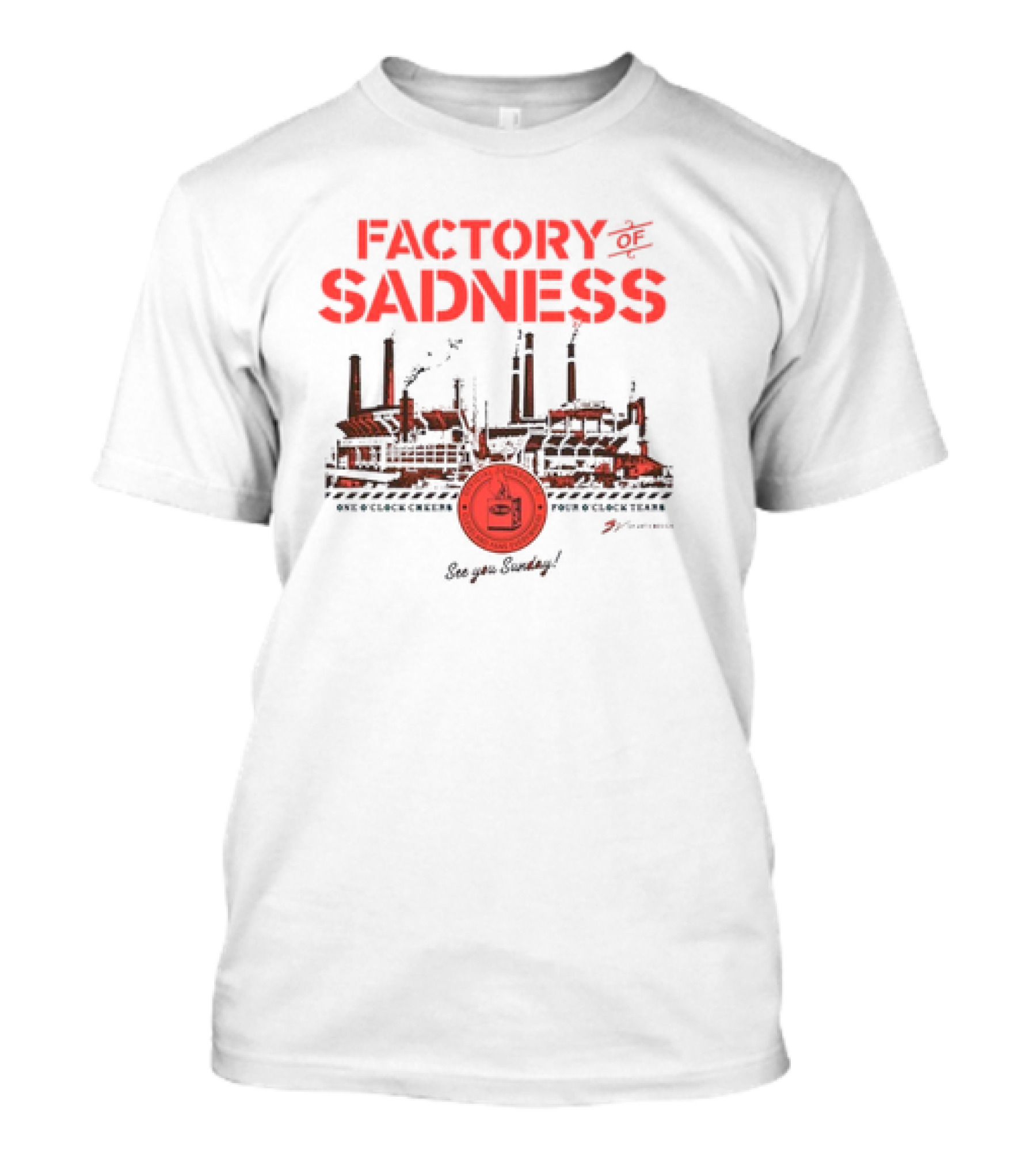 Factory Of Sadness Cleveland See You Sunday One O'Clock Cheers Four O'Clock Tears T-Shirt