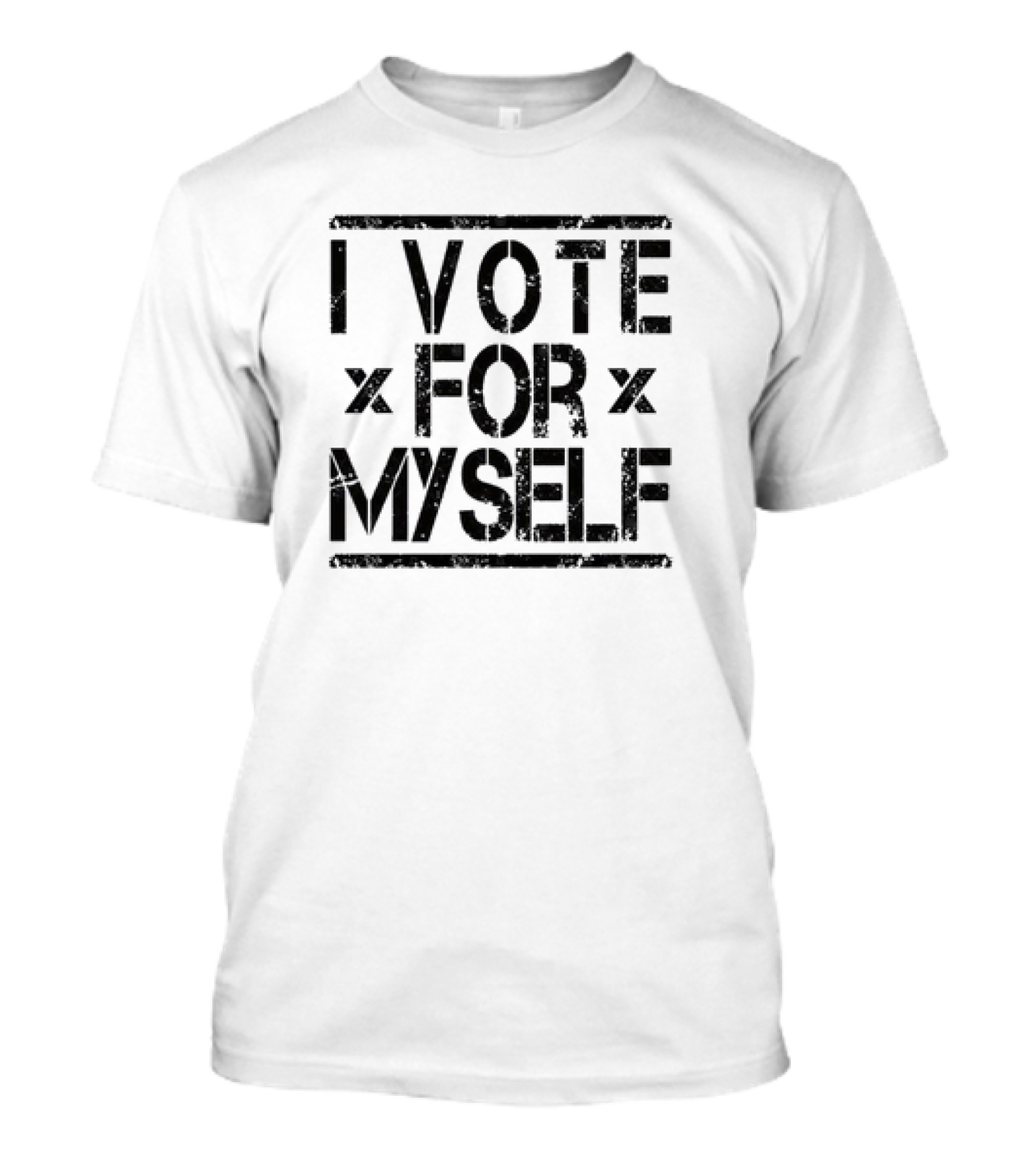 I Vote For Myself X For X T-Shirt