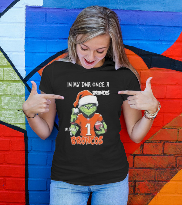 In My DNA Once A Broncos Always A Broncos Grinch Christmas Football Fan T-Shirt