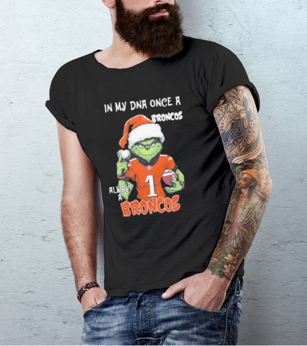 In My DNA Once A Broncos Always A Broncos Grinch Christmas Football Fan T-Shirt