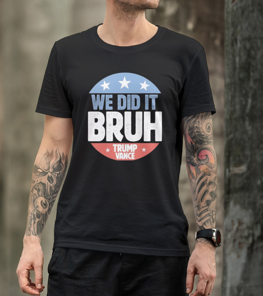 We Did It Bruh Trump Vance 2024 Stars Red Blue Circle T-Shirt