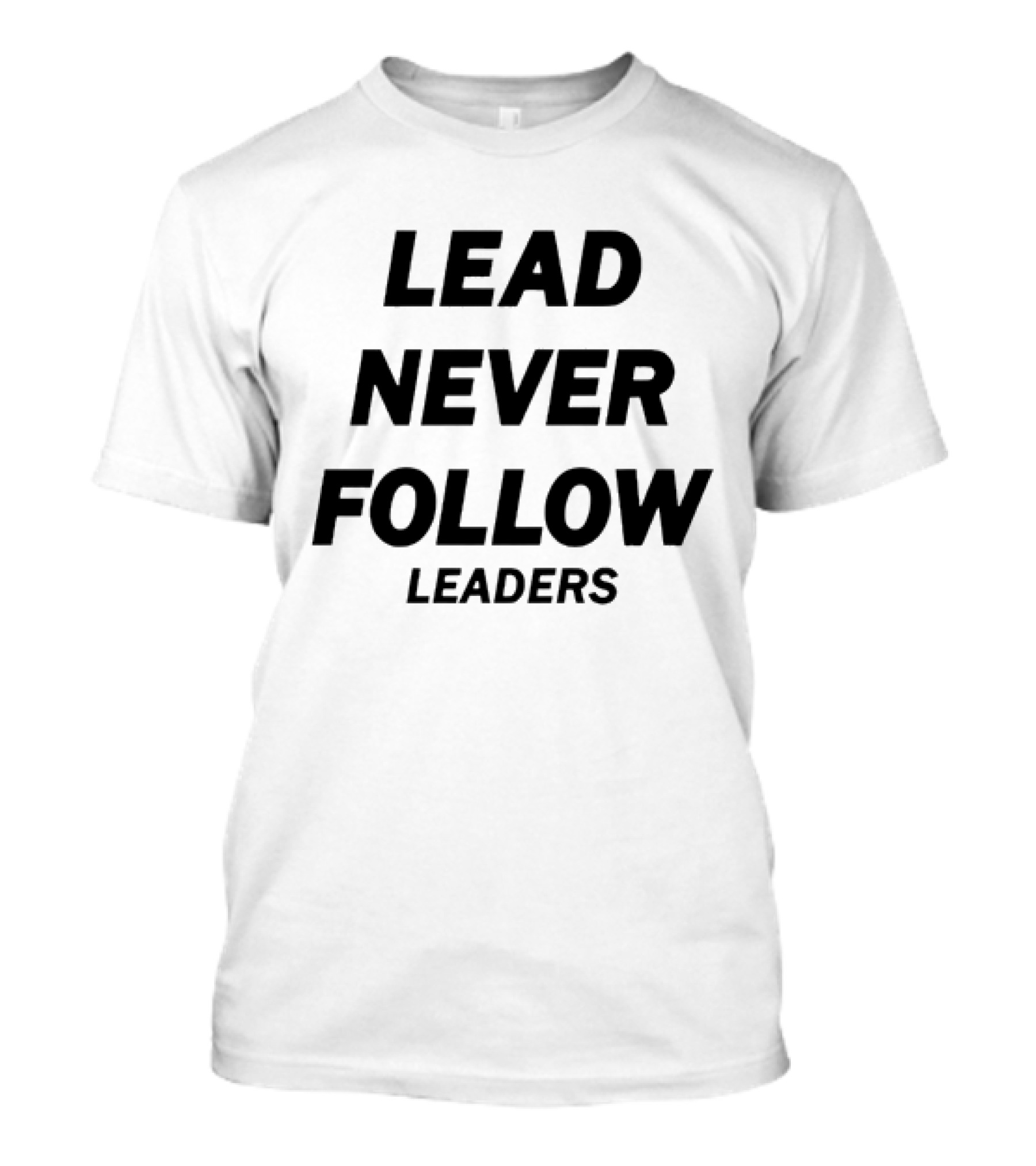 LEAD NEVER FOLLOW LEADERS Bold Motivational Message T-Shirt