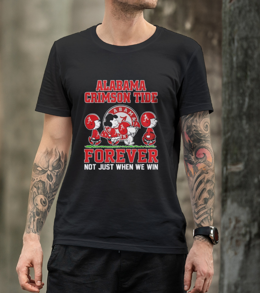 Alabama Crimson Tide Forever Snoopy Not Just When We Win T-Shirt